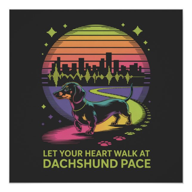 Let Your Heart Walk At Dachshund Pace Poster (Front)
