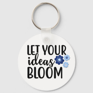 Let Your Ideas Bloom Key Ring