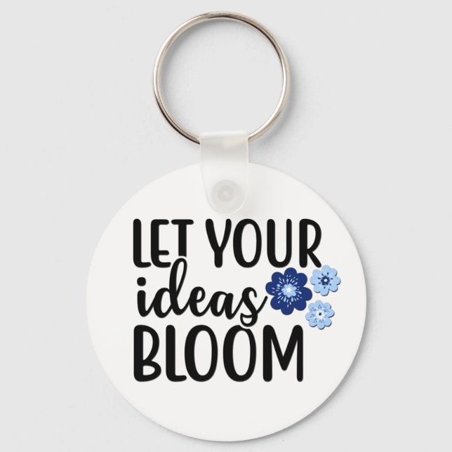 Let Your Ideas Bloom Key Ring (Front)