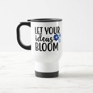 Let Your Ideas Bloom Travel Mug