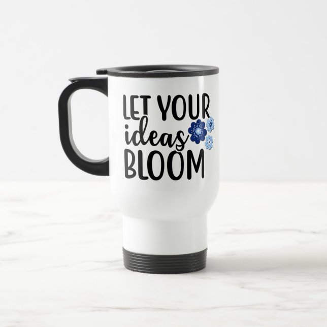 Let Your Ideas Bloom Travel Mug (Left)
