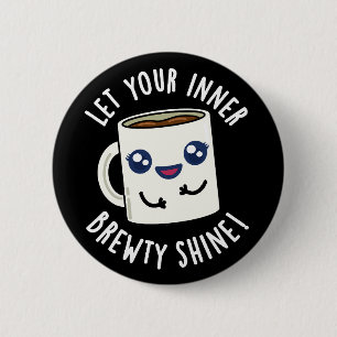 Let Your Inner Brewty Shine Coffee Pun Dark BG 6 Cm Round Badge