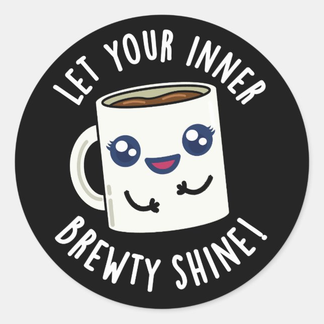 Let Your Inner Brewty Shine Coffee Pun Dark BG Classic Round Sticker (Front)