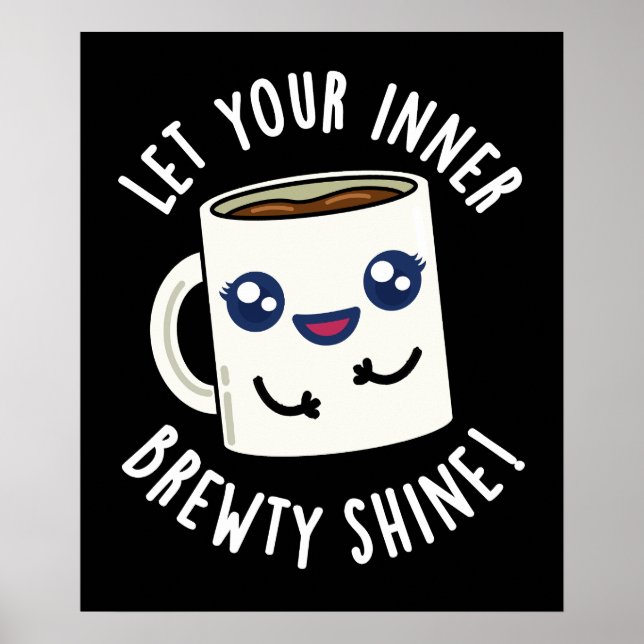 Let Your Inner Brewty Shine Coffee Pun Dark BG Poster (Front)