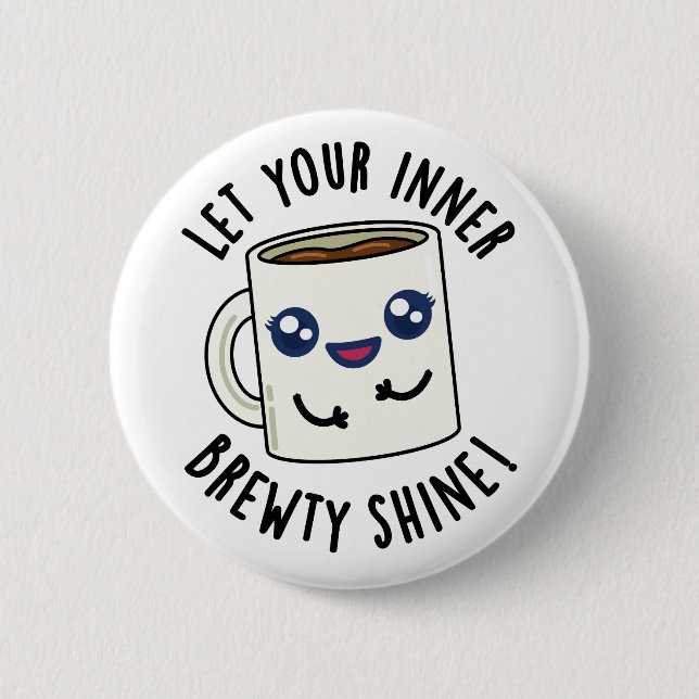 Let Your Inner Brewty Shine Funny Coffee Pun  6 Cm Round Badge (Front)