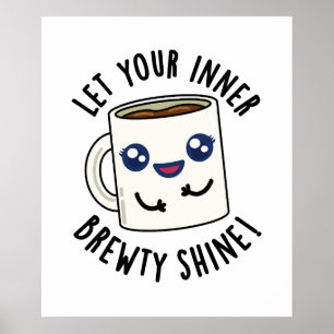 Let Your Inner Brewty Shine Funny Coffee Pun  Poster