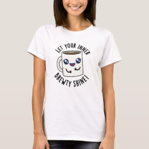Let Your Inner Brewty Shine Funny Coffee Pun  T-Shirt