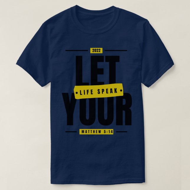Let Your Life Speak Matthew 514 Bible verse refere T-Shirt (Design Front)