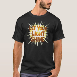 Let Your Light Shine – Be Your Brightest Self T-Shirt