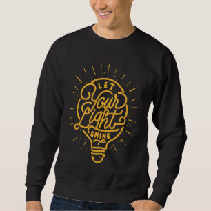 Let your light shine light bulb idea graphics sweatshirt