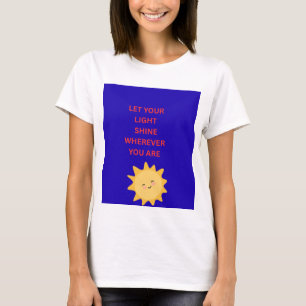 Let Your Light Shine Wherever You Are WOMAN'S  T-Shirt