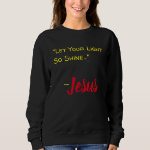 "Let Your Light So Shine..." - Jesus Black Sweatshirt