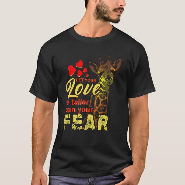Let Your Love Be Taller Than Your Fear Giraffe T-Shirt (Front)