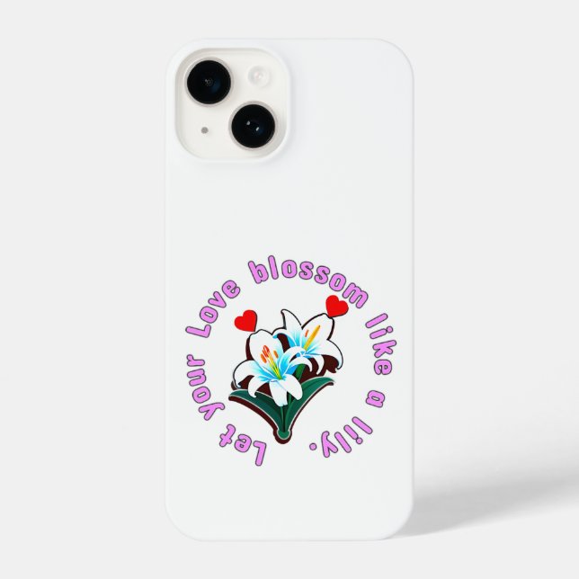 Let Your Love Blossom Like A Lily Phone Case (Back)