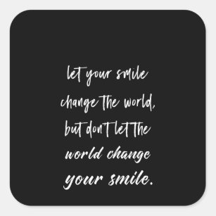 let your smile change the world but don't let the square sticker