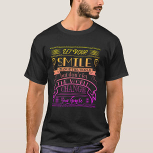 Let Your Smile Change The World Inspirational T-Shirt