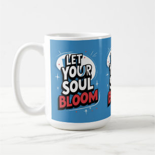 Let Your Soul Bloom – Inspirational quote Coffee Mug