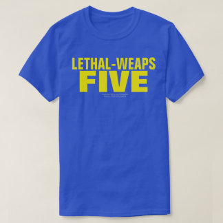 LETHAL-WEAPS FIVE T-Shirt