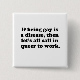 Let's all call in Queer to work 15 Cm Square Badge