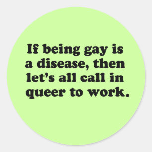 Let's all call in Queer to work Classic Round Sticker