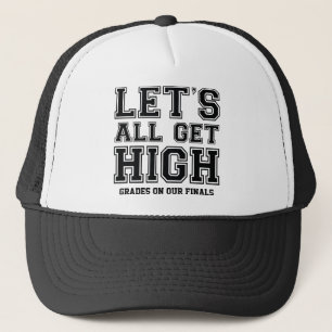 Let's All Get High Grades On Our Finals Trucker Hat