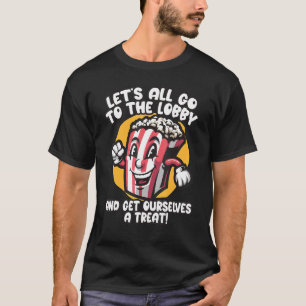 Let's All Go To The Lobby To Get Ourselves A Treat T-Shirt