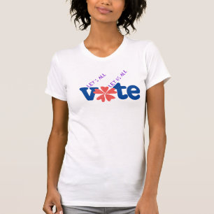 Let's All Vote / Let Us All Vote T-Shirt