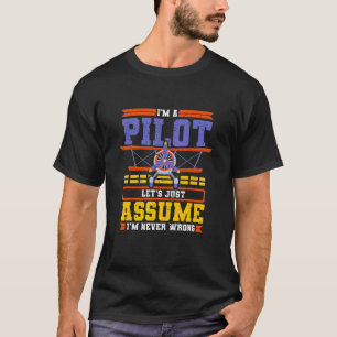 Let's Assume I'm Never Wrong Pilot Aircraft T-Shirt