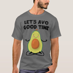 Lets Avo Good Time Cute Avocado Yoga Meditate T-Shirt