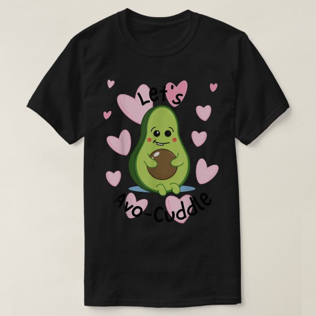 Lets AvoCuddle Cute Avocado Plush T-Shirt (Design Front)