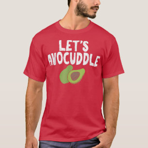 Lets Avocuddle Humorous for Unise Avocado Lovers T-Shirt