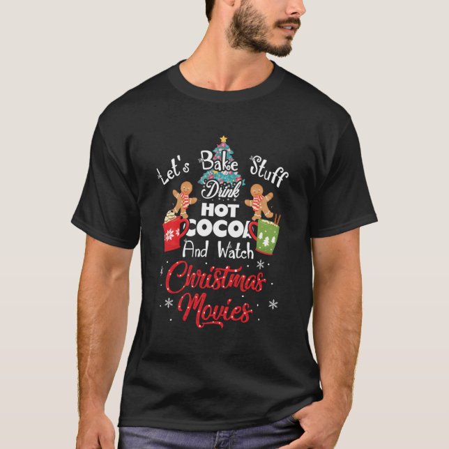 Let'S Bake Stuff Drink Hot Cocoa And Watch Movies T-Shirt (Front)