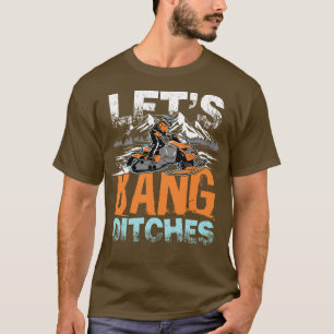 Lets Bang Ditches snow mountain driving gift T-Shirt