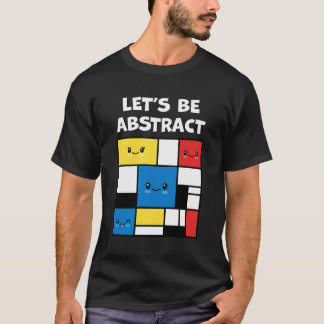 Let'S Be Abstract Cute Adorable Kawaii Abstract Mo T-Shirt