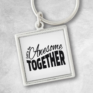 Let's Be Awesome Together Key Ring