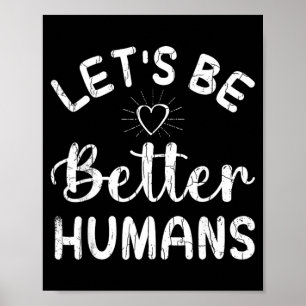 Lets Be Better Humans Funny Orange Unity Kindness Poster