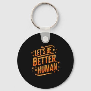 Lets Be Better Humans Motivational Trendy Women Me Key Ring