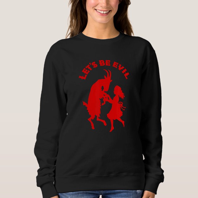 Let's Be Evil Girl Dancing With Satanic Goat Sweatshirt (Front)