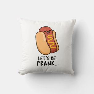 Let's Be Frank Funny Frankfurter Pun  Cushion