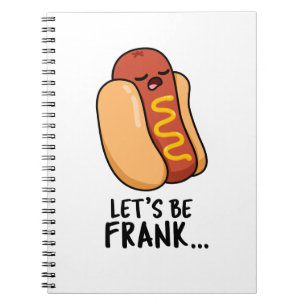 Let's Be Frank Funny Frankfurter Pun  Notebook