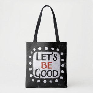 Let's Be Good Tote Bag