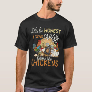 Let's Be Honest I was Crazy Before The Chicken Lov T-Shirt