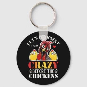 Let's Be Honest I Was Crazy Before The Chickens Key Ring