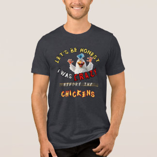 Let's Be Honest I Was Crazy Before The Chickens Tri-Blend Shirt