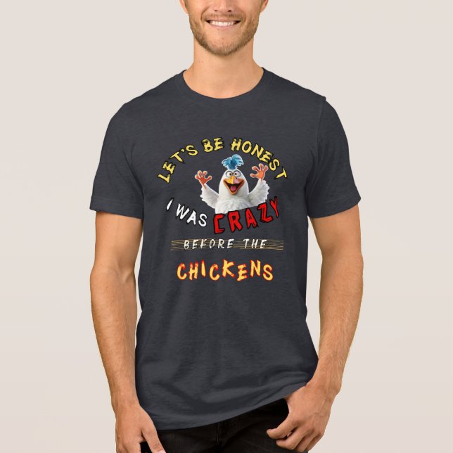 Let's Be Honest I Was Crazy Before The Chickens Tri-Blend Shirt (Front)