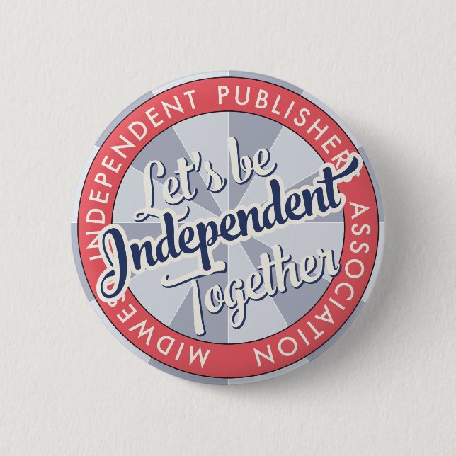“Let's Be Independant Together” MiPA Button, 2-1/4 6 Cm Round Badge (Front)