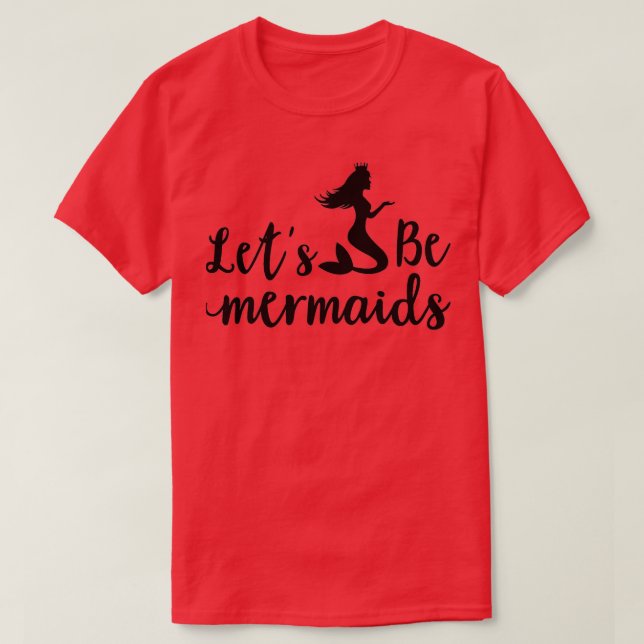 lets be mermaid T-Shirt (Design Front)
