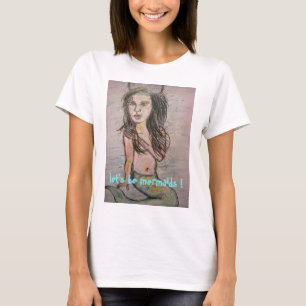 Let's be Mermaids T-Shirt