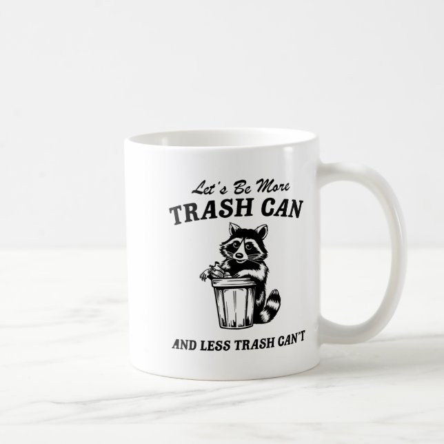 Let's Be More Trash Can And Less Trash Can't, Cute Coffee Mug (Right)