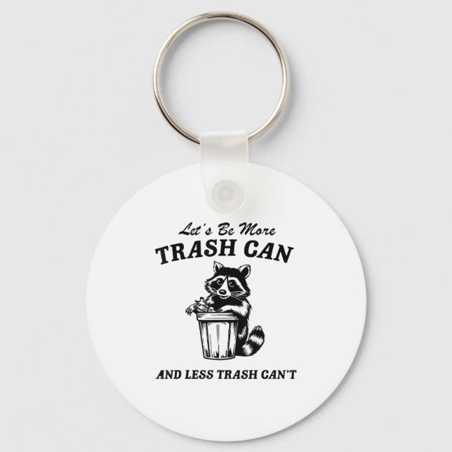Let's Be More Trash Can And Less Trash Can't, Cute Key Ring (Front)